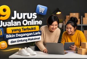 9 Jurus Jualan Online yang Terbukti Bikin Dagangan Laris dan Untung Maksimal