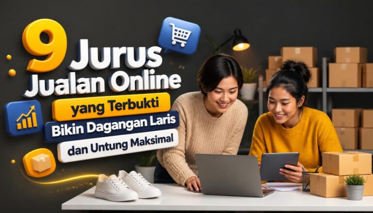 9 Jurus Jualan Online yang Terbukti Bikin Dagangan Laris dan Untung Maksimal